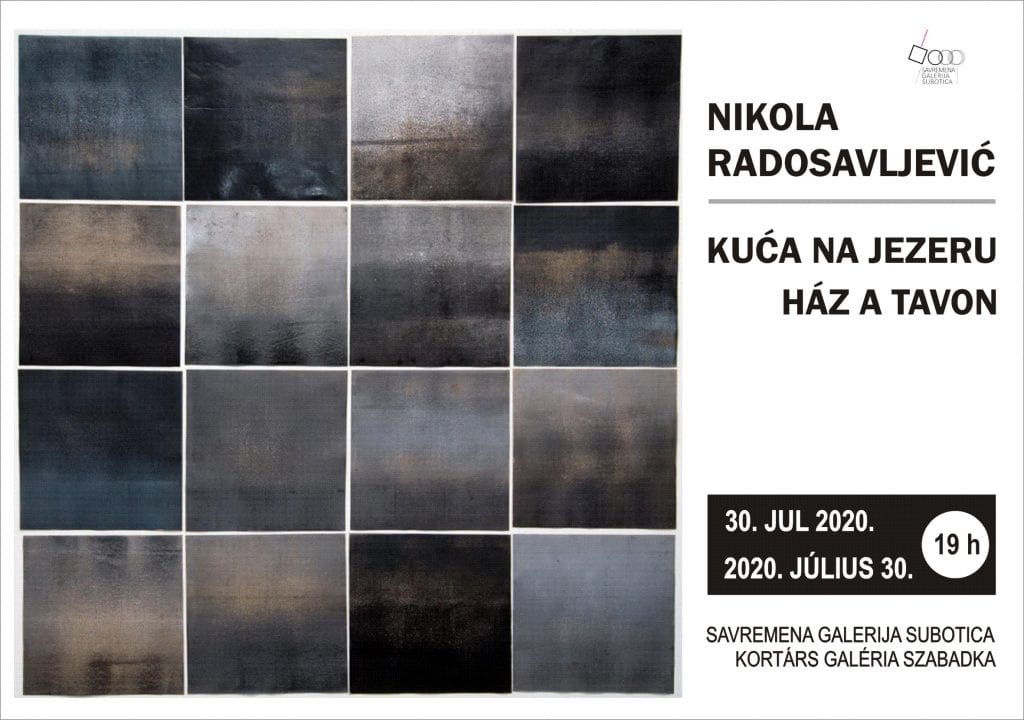 Savremena galerija Subotica: Otvaranje izložbe “Kuća na jezeru” Nikole Radosavljevića 30. jula